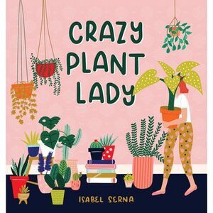Crazy Plant Lady -- Isabel Serna
